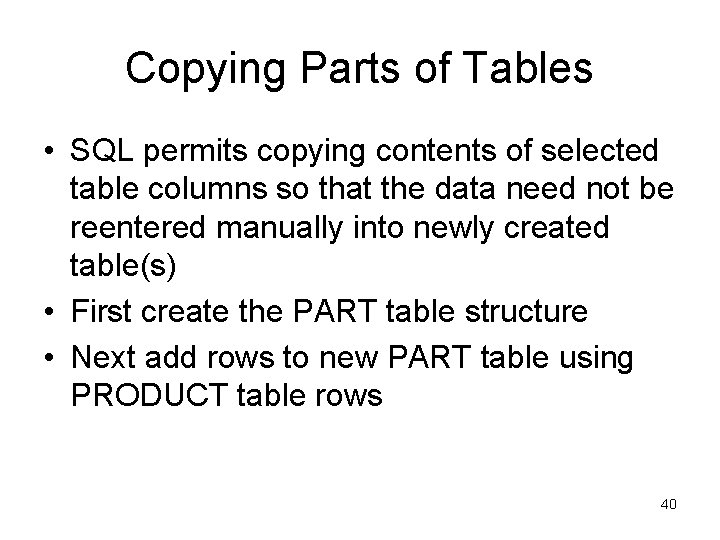 Copying Parts of Tables • SQL permits copying contents of selected table columns so Copying Parts of Tables • SQL permits copying contents of selected table columns so