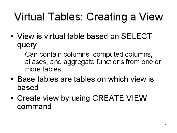 Virtual Tables: Creating a View • View is virtual table based on SELECT query Virtual Tables: Creating a View • View is virtual table based on SELECT query