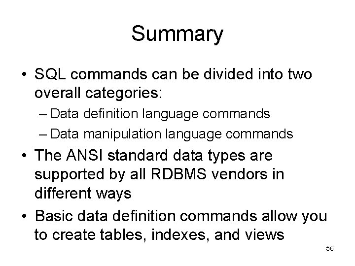Summary • SQL commands can be divided into two overall categories: – Data definition Summary • SQL commands can be divided into two overall categories: – Data definition