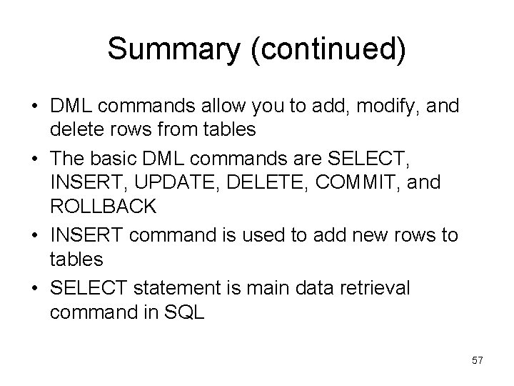 Summary (continued) • DML commands allow you to add, modify, and delete rows from Summary (continued) • DML commands allow you to add, modify, and delete rows from