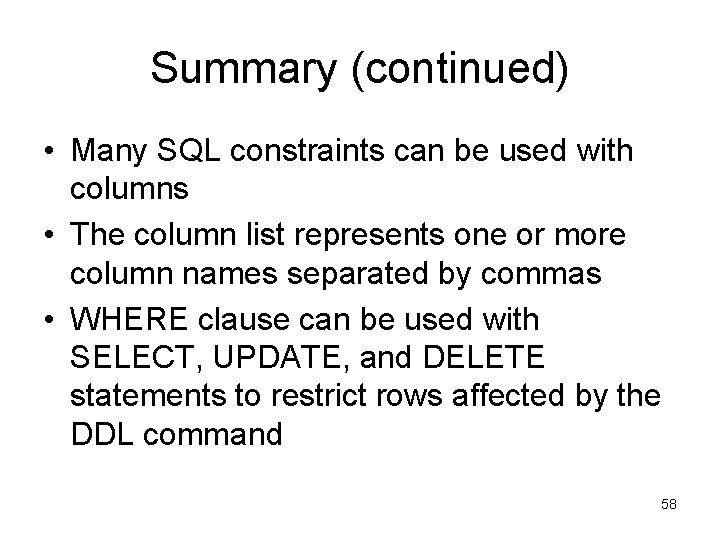 Summary (continued) • Many SQL constraints can be used with columns • The column Summary (continued) • Many SQL constraints can be used with columns • The column