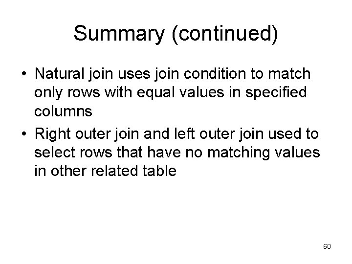 Summary (continued) • Natural join uses join condition to match only rows with equal Summary (continued) • Natural join uses join condition to match only rows with equal