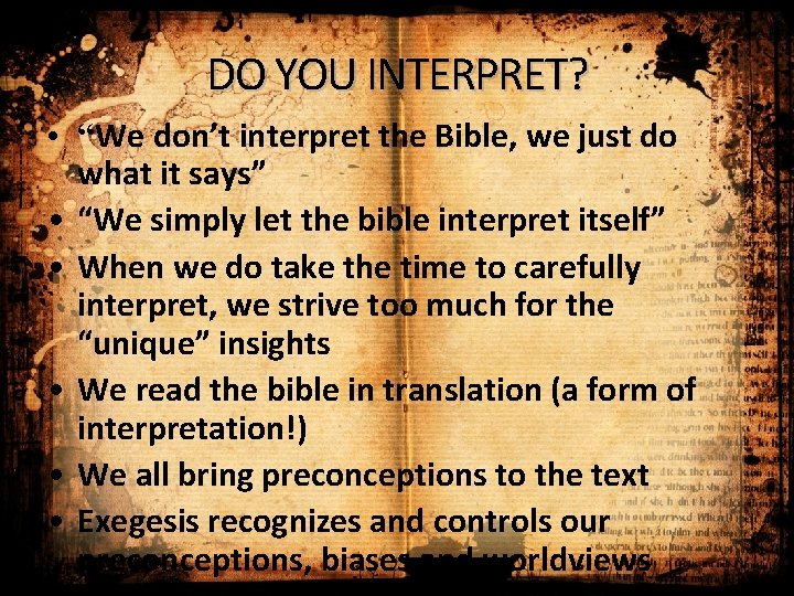 DO YOU INTERPRET? • “We don’t interpret the Bible, we just do what it