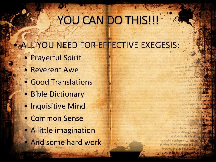 YOU CAN DO THIS!!! • ALL YOU NEED FOR EFFECTIVE EXEGESIS: • Prayerful Spirit