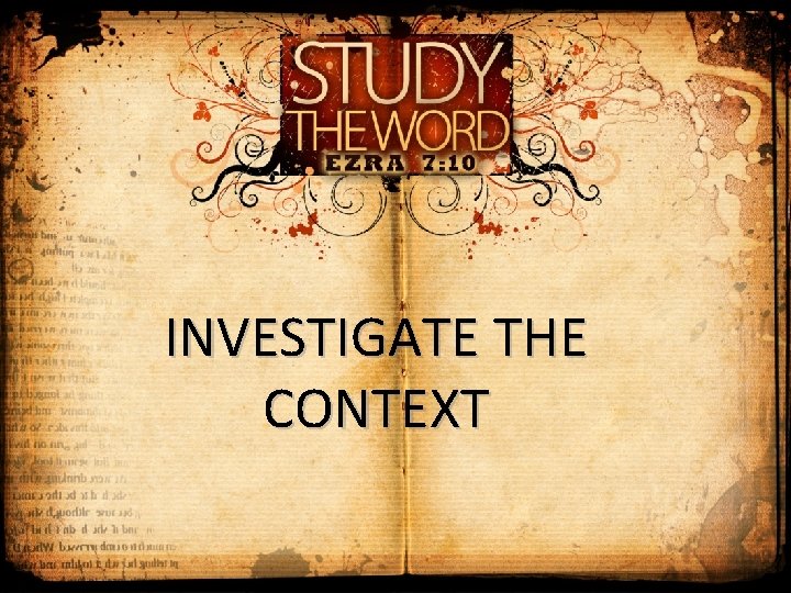 INVESTIGATE THE CONTEXT 