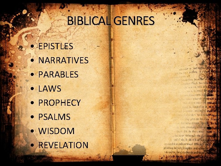 BIBLICAL GENRES • • EPISTLES NARRATIVES PARABLES LAWS PROPHECY PSALMS WISDOM REVELATION 