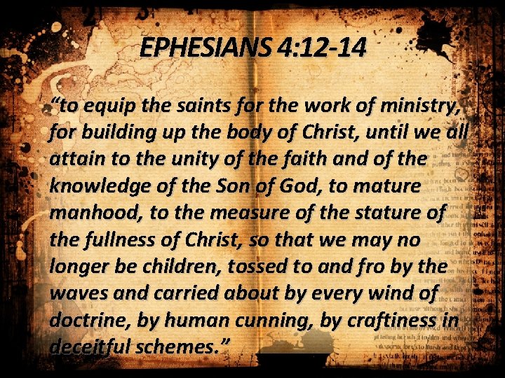 EPHESIANS 4: 12 -14 “to equip the saints for the work of ministry, for