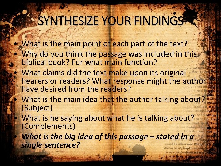 SYNTHESIZE YOUR FINDINGS • What is the main point of each part of the