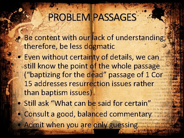 PROBLEM PASSAGES • Be content with our lack of understanding; therefore, be less dogmatic