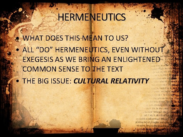 HERMENEUTICS • WHAT DOES THIS MEAN TO US? • ALL “DO” HERMENEUTICS, EVEN WITHOUT