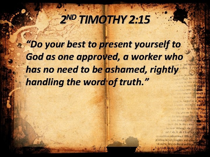 2 ND TIMOTHY 2: 15 “Do your best to present yourself to God as