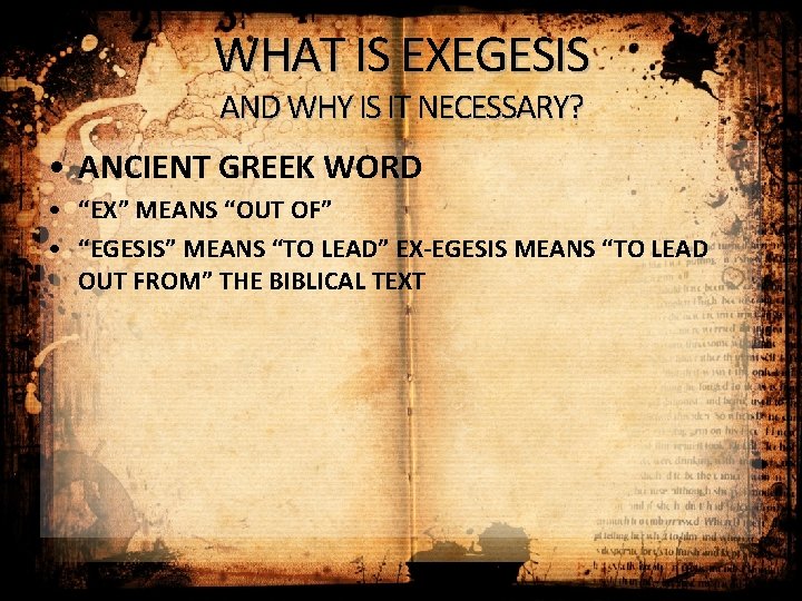 WHAT IS EXEGESIS AND WHY IS IT NECESSARY? • ANCIENT GREEK WORD • “EX”