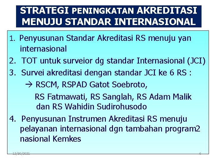 STRATEGI PENINGKATAN AKREDITASI MENUJU STANDAR INTERNASIONAL 1. Penyusunan Standar Akreditasi RS menuju yan internasional