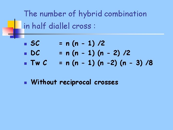 The number of hybrid combination in half diallel cross : n SC DC Tw