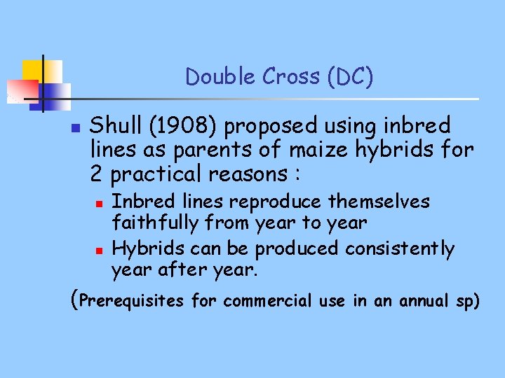 Double Cross (DC) n Shull (1908) proposed using inbred lines as parents of maize