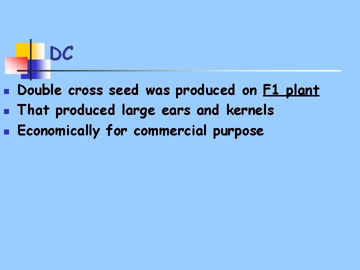 DC n n n Double cross seed was produced on F 1 plant That