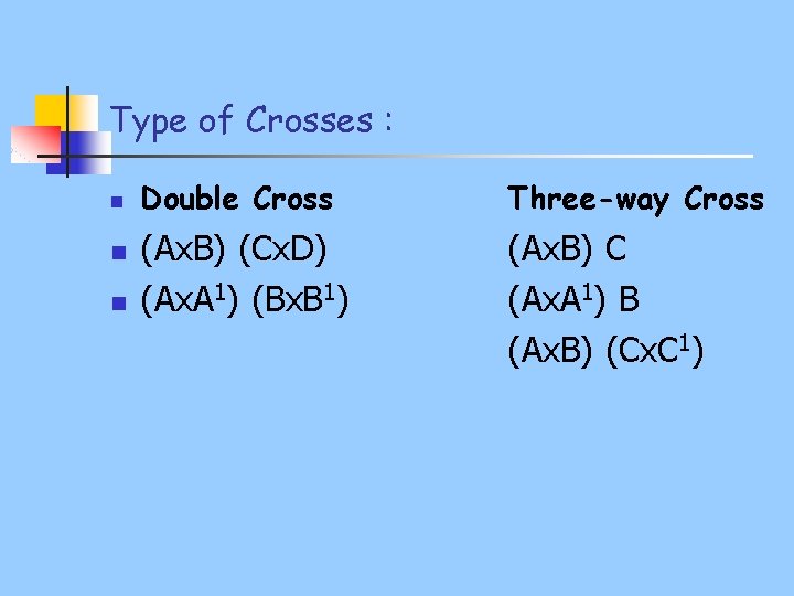 Type of Crosses : n n n Double Cross Three-way Cross (Ax. B) (Cx.