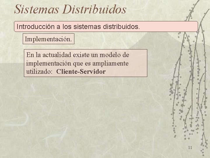 Sistemas Distribuidos Introducción a los sistemas distribuidos. Implementación. En la actualidad existe un modelo