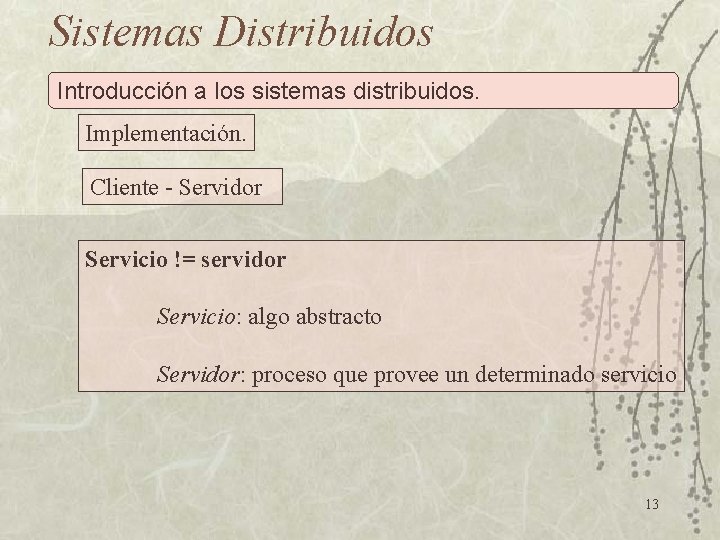 Sistemas Distribuidos Introducción a los sistemas distribuidos. Implementación. Cliente - Servidor Servicio != servidor