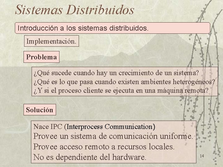 Sistemas Distribuidos Introducción a los sistemas distribuidos. Implementación. Problema ¿Qué sucede cuando hay un