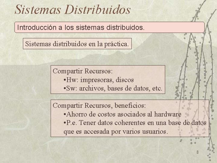 Sistemas Distribuidos Introducción a los sistemas distribuidos. Sistemas distribuidos en la práctica. Compartir Recursos: