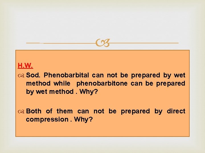  H. W. Sod. Phenobarbital can not be prepared by wet method while phenobarbitone