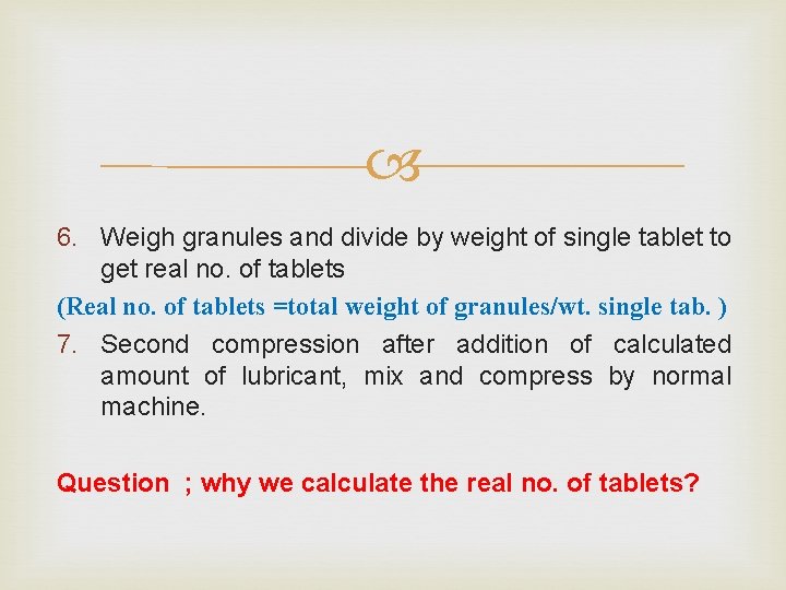  6. Weigh granules and divide by weight of single tablet to get real