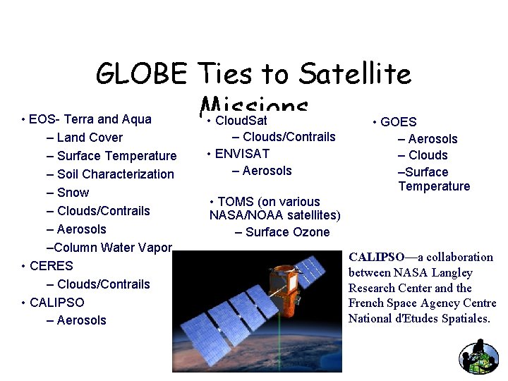 GLOBE Ties to Satellite Missions • EOS- Terra and Aqua • Cloud. Sat •