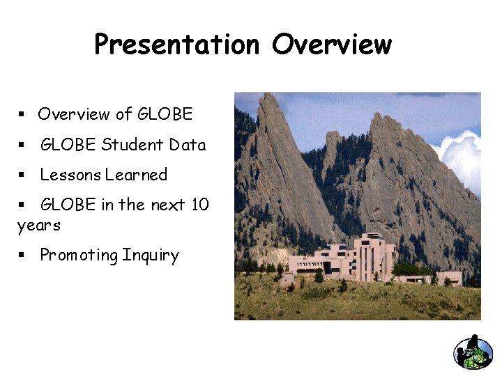 Presentation Overview § Overview of GLOBE § GLOBE Student Data § Lessons Learned §