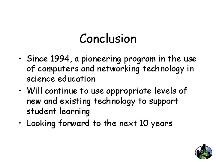 Conclusion • Since 1994, a pioneering program in the use of computers and networking