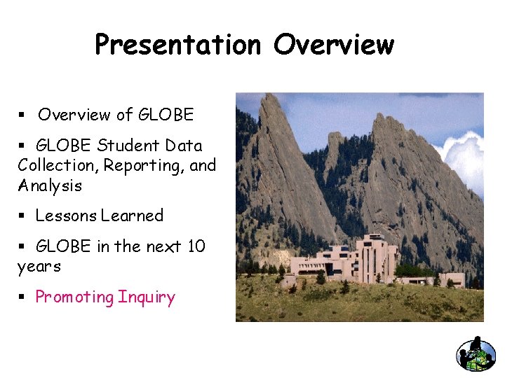 Presentation Overview § Overview of GLOBE § GLOBE Student Data Collection, Reporting, and Analysis