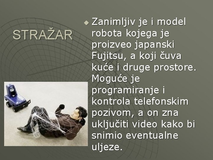 u STRAŽAR Zanimljiv je i model robota kojega je proizveo japanski Fujitsu, a koji