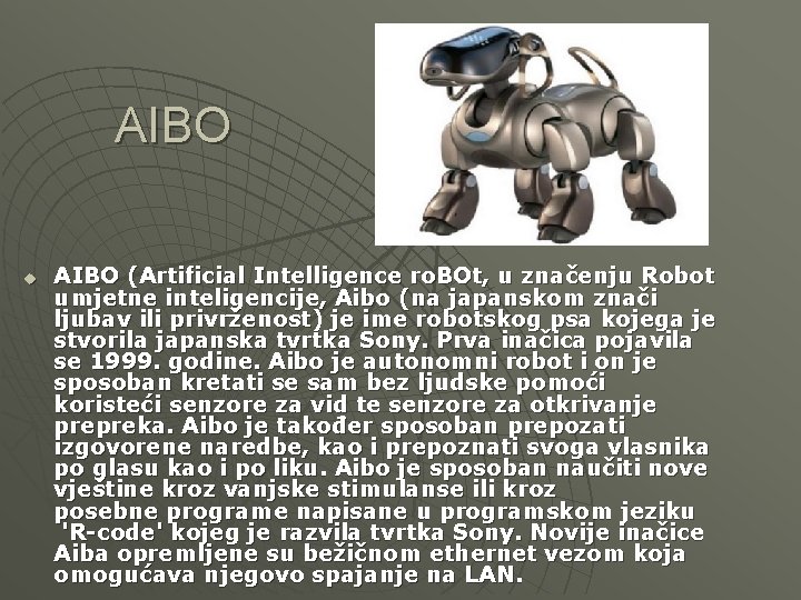 AIBO u AIBO (Artificial Intelligence ro. BOt, u značenju Robot umjetne inteligencije, Aibo (na