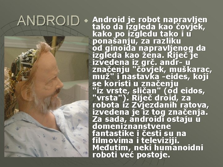 ANDROID u Android je robot napravljen tako da izgleda kao čovjek, kako po izgledu
