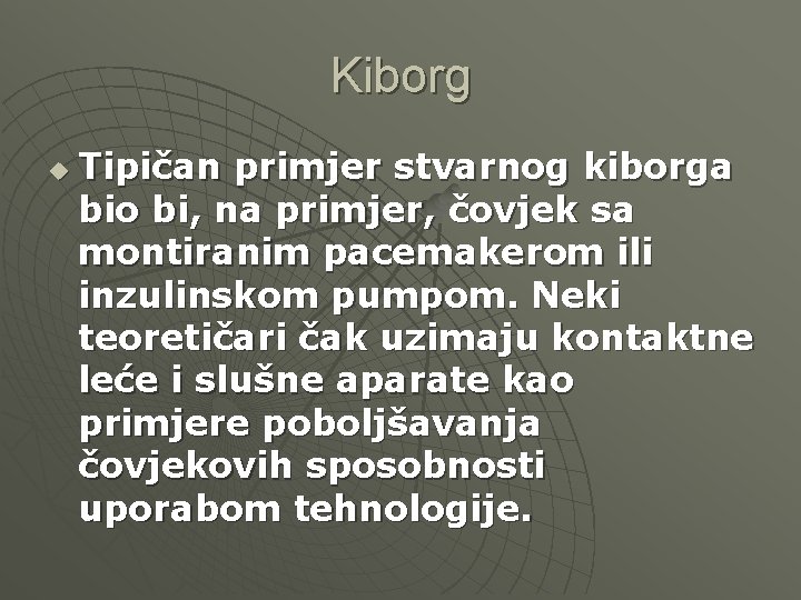 Kiborg u Tipičan primjer stvarnog kiborga bio bi, na primjer, čovjek sa montiranim pacemakerom