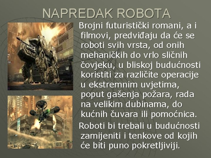 NAPREDAK ROBOTA Brojni futuristički romani, a i filmovi, predviđaju da će se roboti svih