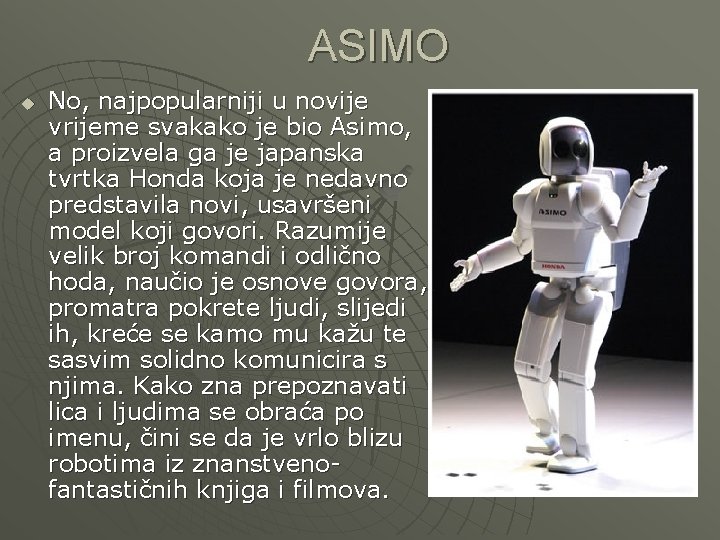 ASIMO u No, najpopularniji u novije vrijeme svakako je bio Asimo, a proizvela ga