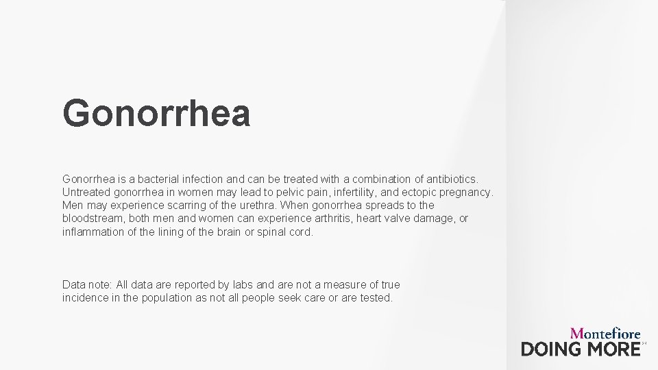 Gonorrhea is a bacterial infection and can be treated with a combination of antibiotics.