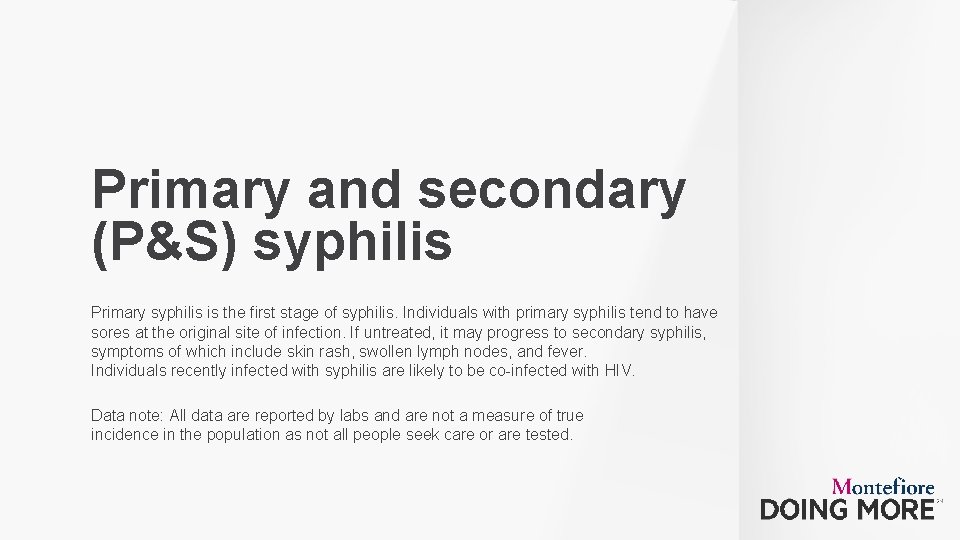 Primary and secondary (P&S) syphilis Primary syphilis is the first stage of syphilis. Individuals