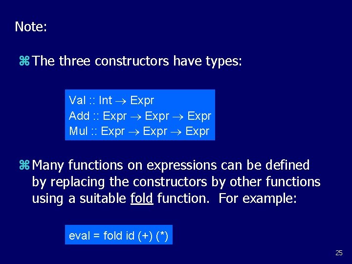 Note: z The three constructors have types: Val : : Int Expr Add :