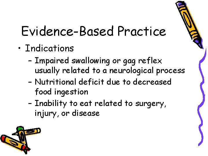 Evidence-Based Practice • Indications – Impaired swallowing or gag reflex usually related to a