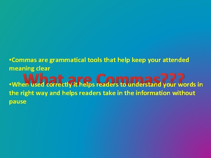  • Commas are grammatical tools that help keep your attended meaning clear What