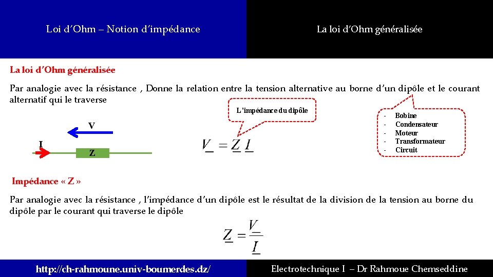 Loi d’Ohm – Notion d’impédance La loi d’Ohm généralisée Par analogie avec la résistance