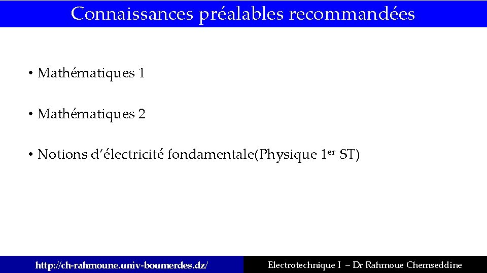 Connaissances préalables recommandées • Mathématiques 1 • Mathématiques 2 • Notions d’électricité fondamentale(Physique 1