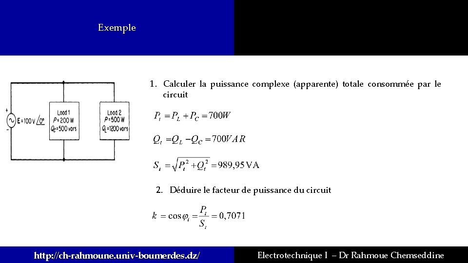 Exemple 1. Calculer la puissance complexe (apparente) totale consommée par le circuit 2. Déduire