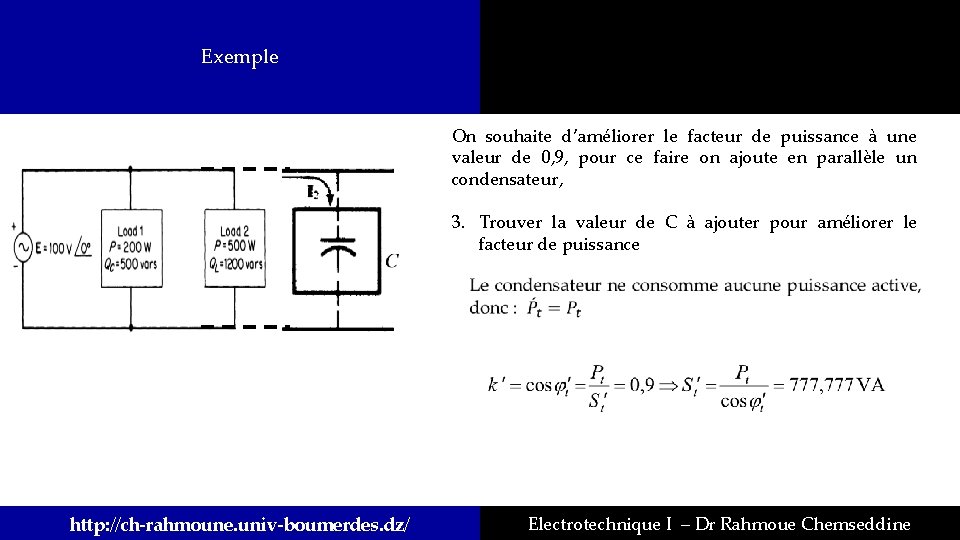 Exemple On souhaite d’améliorer le facteur de puissance à une valeur de 0, 9,