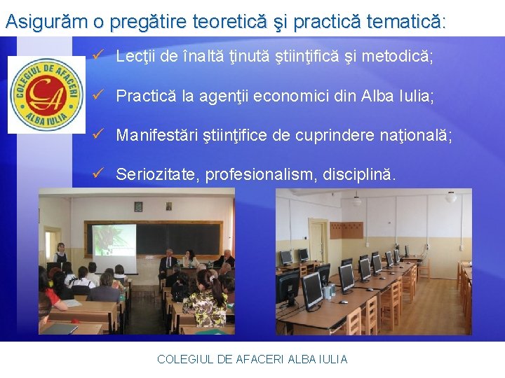 Asigurăm o pregătire teoretică şi practică tematică: ü Lecţii de înaltă ţinută ştiinţifică şi