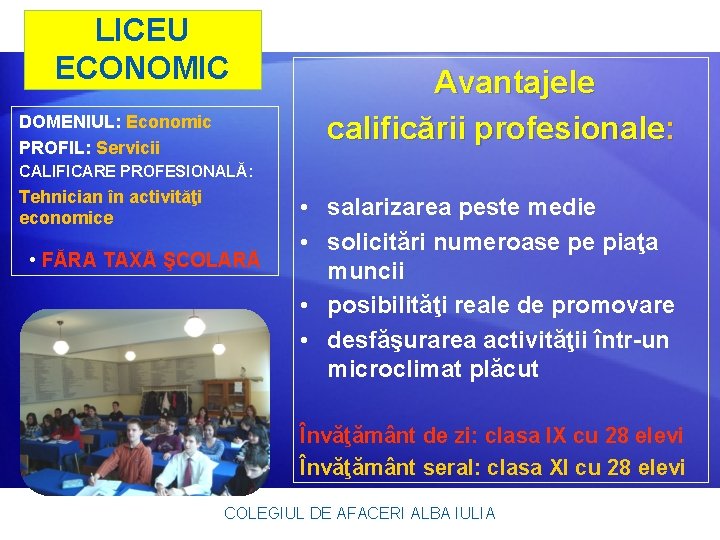 LICEU ECONOMIC DOMENIUL: Economic PROFIL: Servicii Avantajele calificării profesionale: CALIFICARE PROFESIONALĂ: Tehnician în activităţi