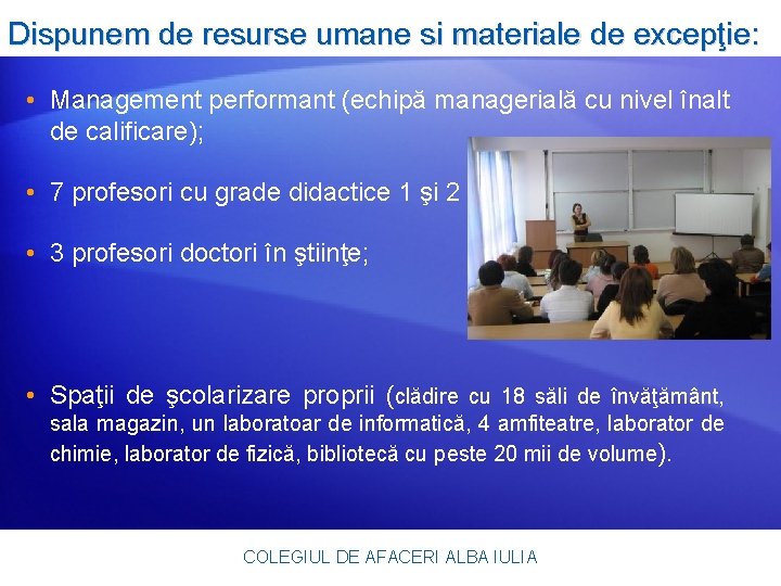 Dispunem de resurse umane si materiale de excepţie: • Management performant (echipă managerială cu