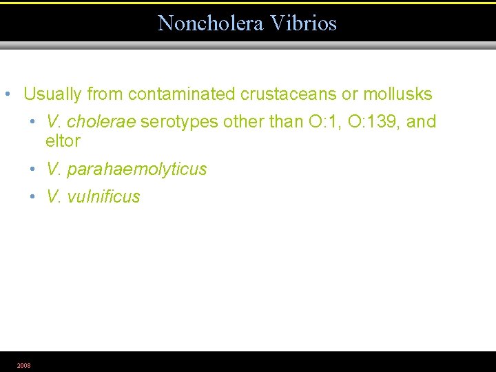 Noncholera Vibrios • Usually from contaminated crustaceans or mollusks • V. cholerae serotypes other